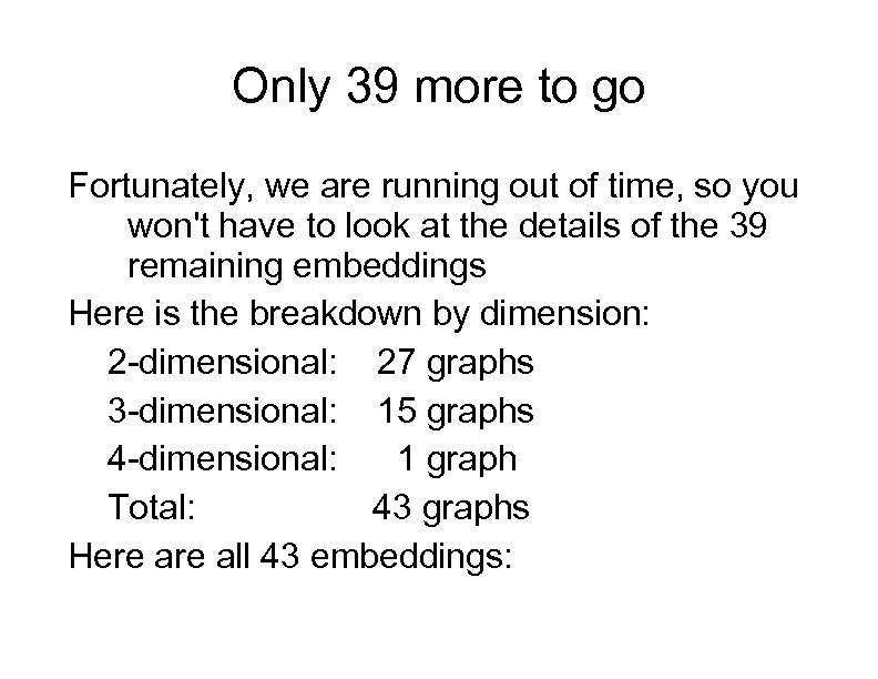 Only 39 more to go Fortunately, we are running out of time, so you