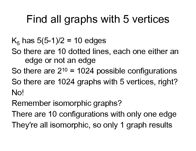 Find all graphs with 5 vertices K 5 has 5(5 -1)/2 = 10 edges