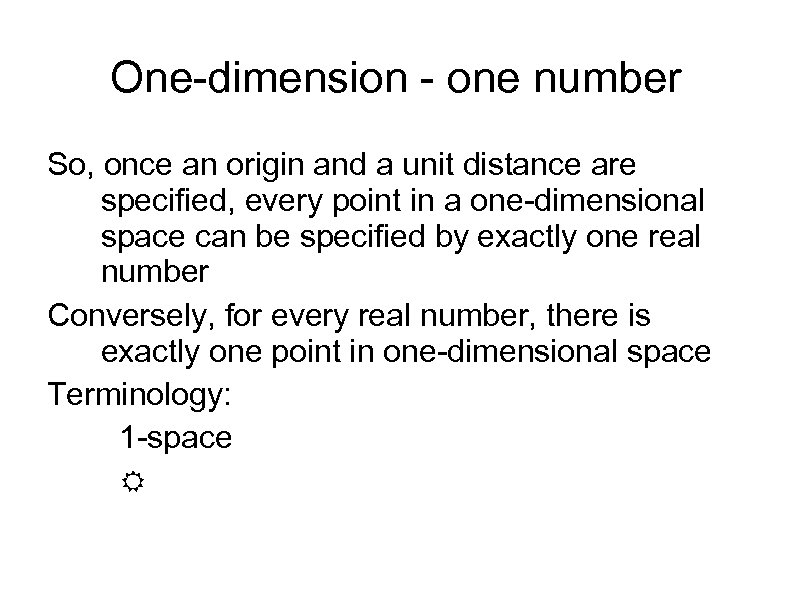 One-dimension - one number So, once an origin and a unit distance are specified,