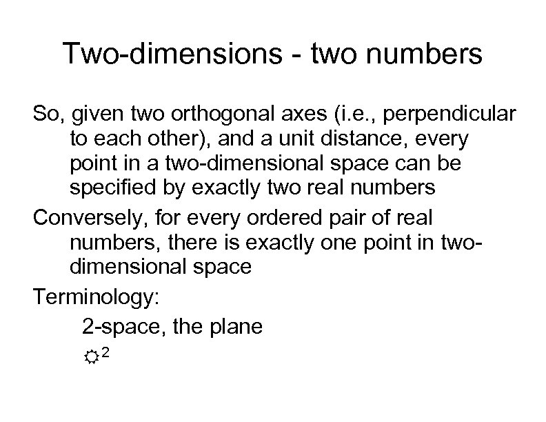 Two-dimensions - two numbers So, given two orthogonal axes (i. e. , perpendicular to