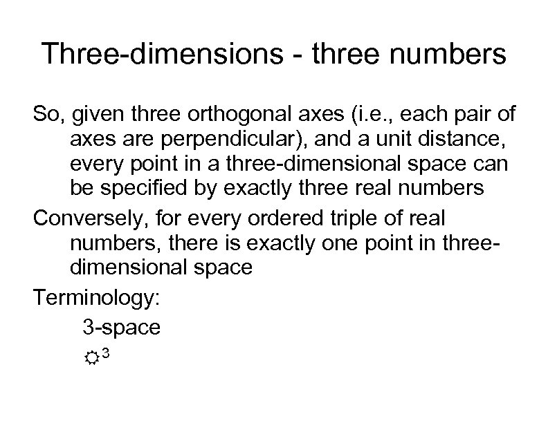 Three-dimensions - three numbers So, given three orthogonal axes (i. e. , each pair