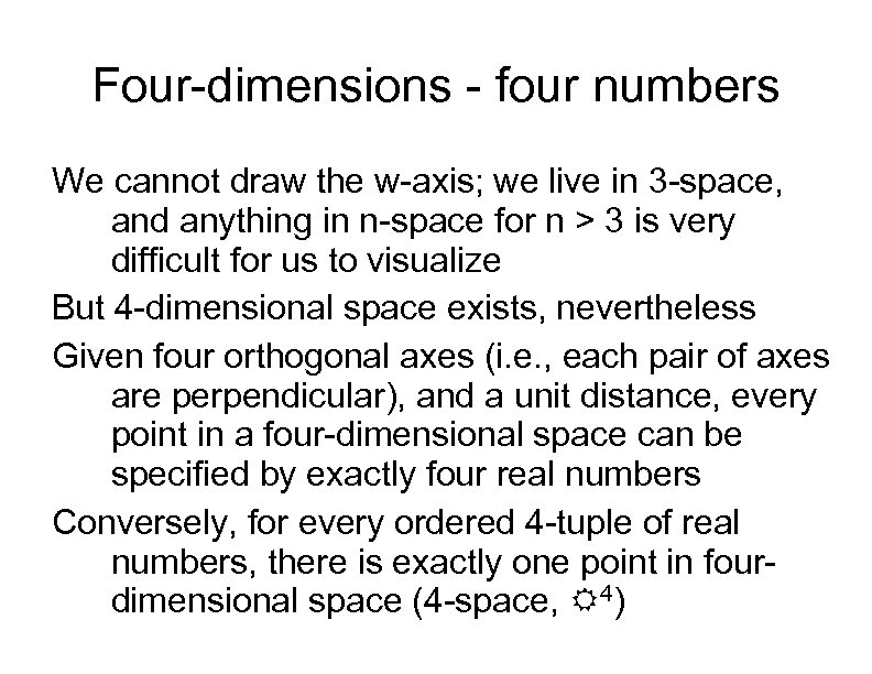 Four-dimensions - four numbers We cannot draw the w-axis; we live in 3 -space,