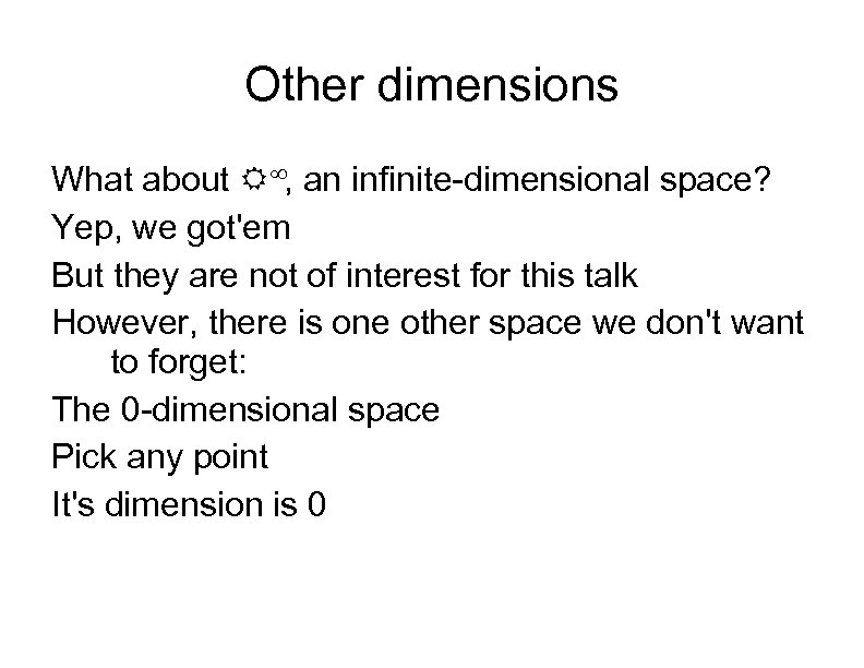 Other dimensions What about ∞, an infinite-dimensional space? Yep, we got'em But they are