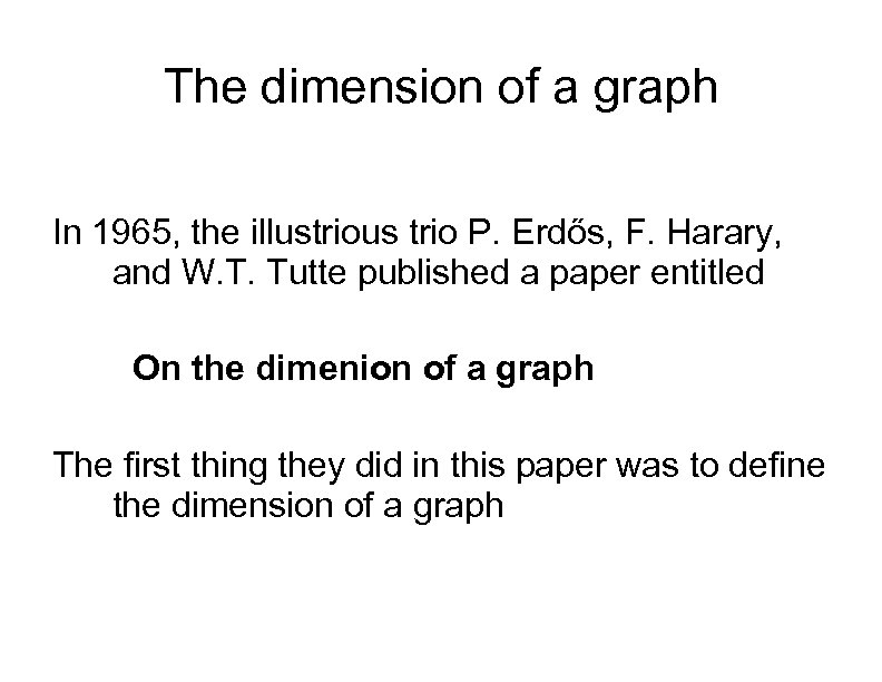 The dimension of a graph In 1965, the illustrious trio P. Erdős, F. Harary,