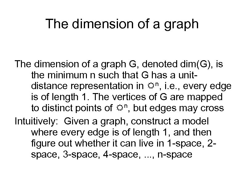 The dimension of a graph G, denoted dim(G), is the minimum n such that