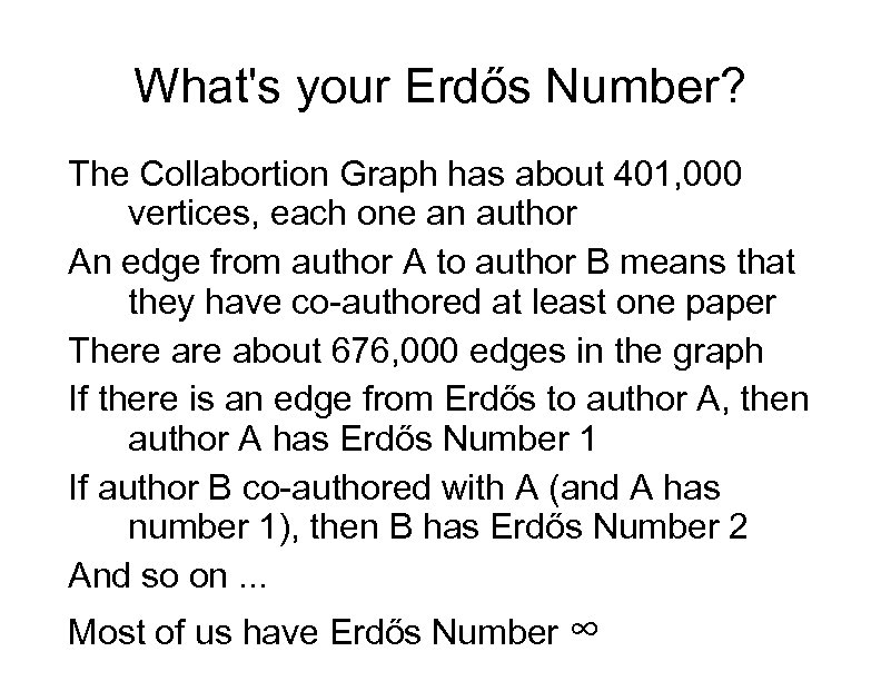 What's your Erdős Number? The Collabortion Graph has about 401, 000 vertices, each one