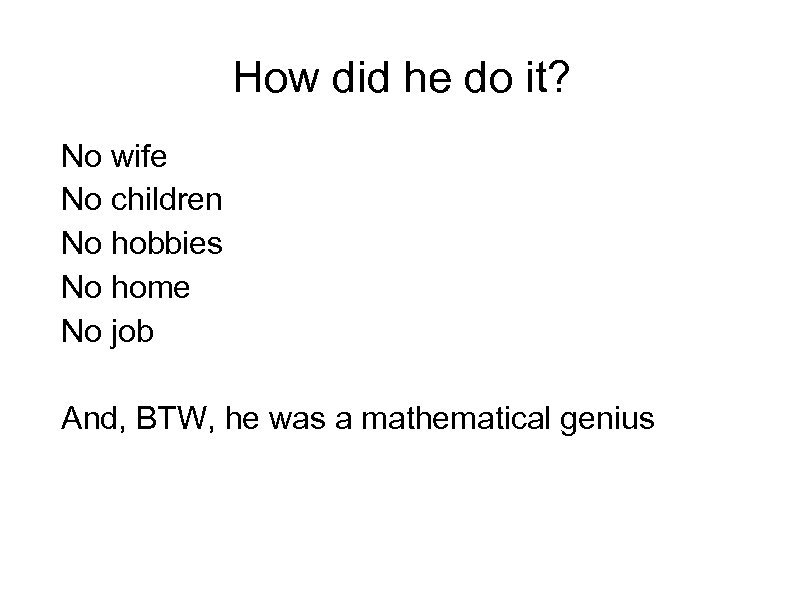 How did he do it? No wife No children No hobbies No home No