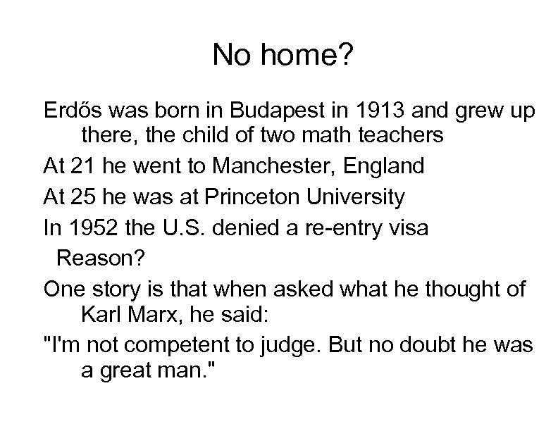 No home? Erdős was born in Budapest in 1913 and grew up there, the