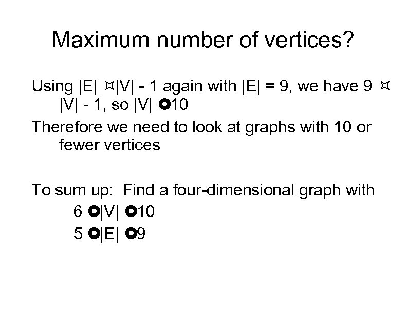 Maximum number of vertices? Using |E| |V| - 1 again with |E| = 9,