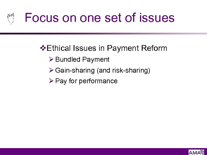 Focus on one set of issues v. Ethical Issues in Payment Reform Ø Bundled