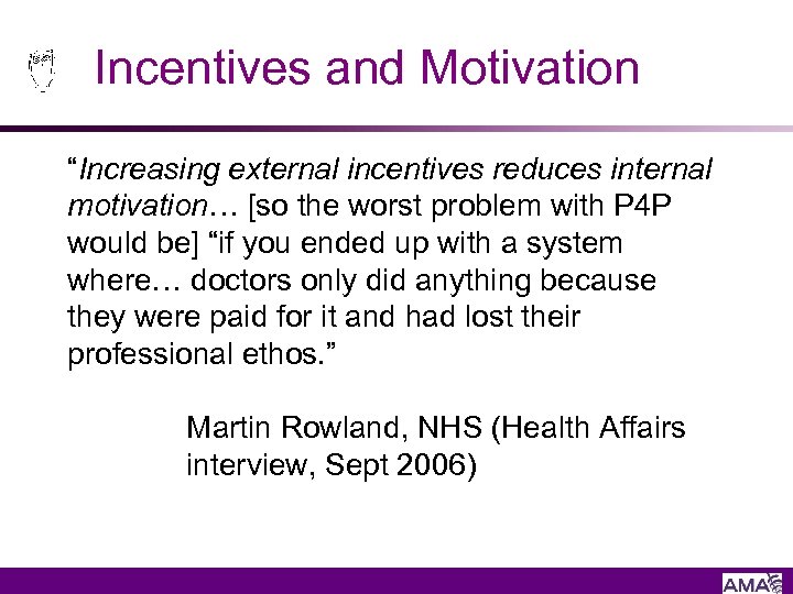 Incentives and Motivation “Increasing external incentives reduces internal motivation… [so the worst problem with