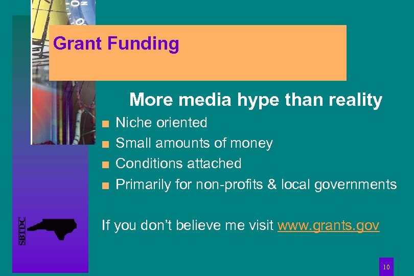 Grant Funding More media hype than reality n n Niche oriented Small amounts of