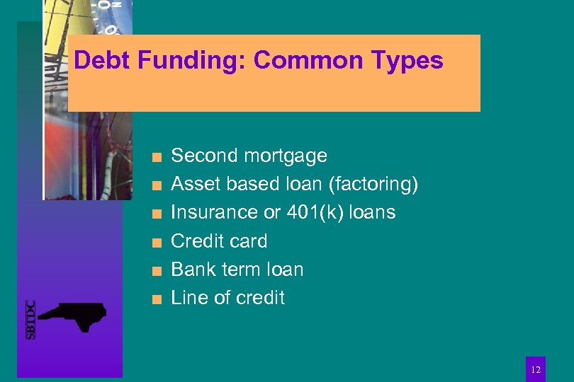 Debt Funding: Common Types n n n Second mortgage Asset based loan (factoring) Insurance
