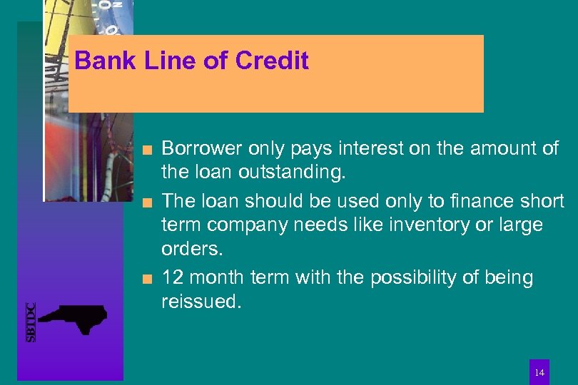 Bank Line of Credit n n n Borrower only pays interest on the amount