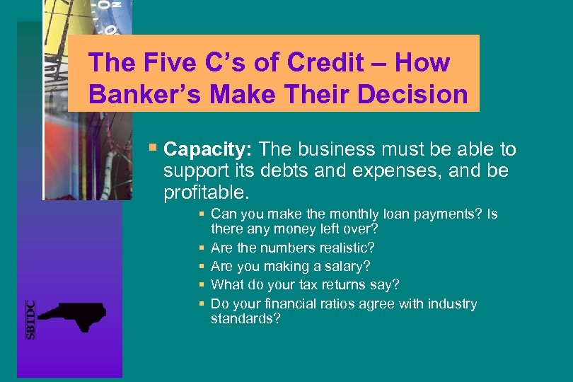 The Five C’s of Credit – How Banker’s Make Their Decision § Capacity: The