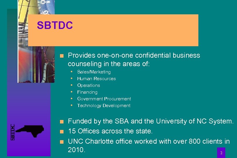 SBTDC n Provides one-on-one confidential business counseling in the areas of: • • •