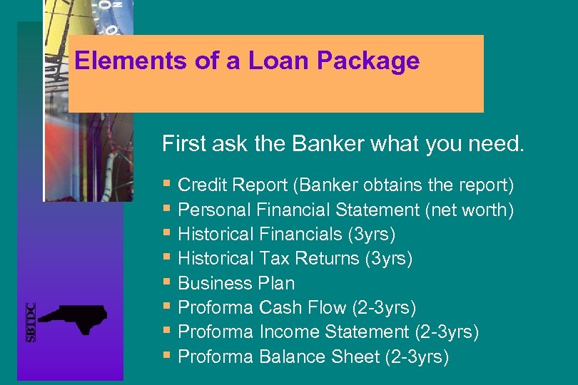 Elements of a Loan Package First ask the Banker what you need. § Credit