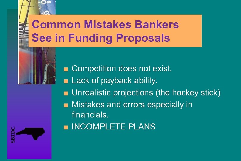 Common Mistakes Bankers See in Funding Proposals n n n Competition does not exist.