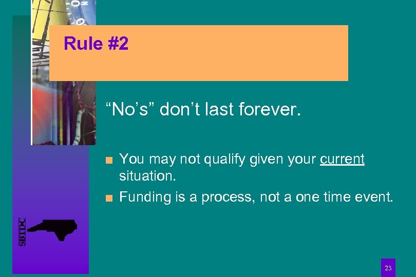 Rule #2 “No’s” don’t last forever. n n You may not qualify given your