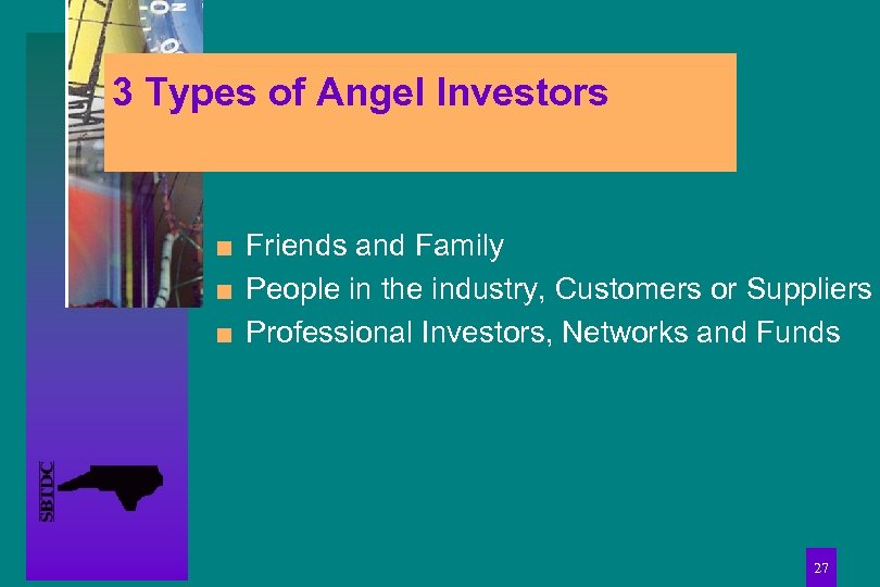 3 Types of Angel Investors n n n Friends and Family People in the