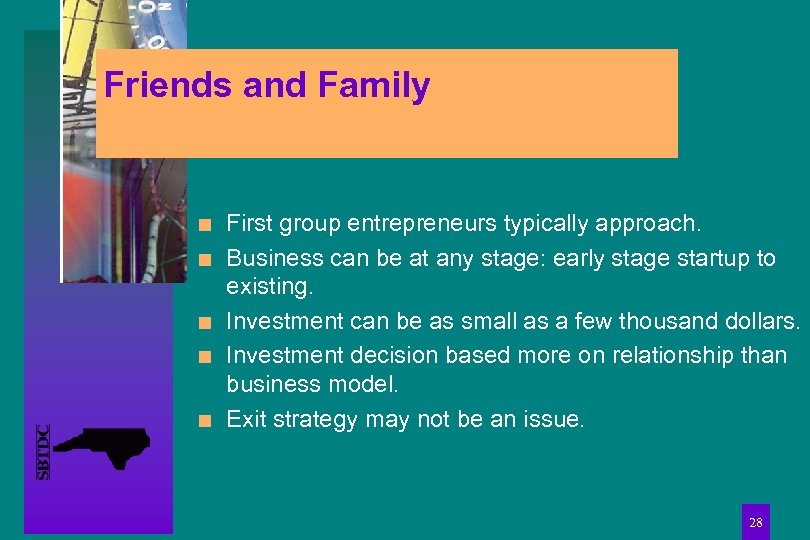 Friends and Family n n n First group entrepreneurs typically approach. Business can be