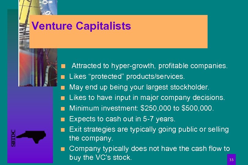 Venture Capitalists n n n n Attracted to hyper-growth, profitable companies. Likes “protected” products/services.