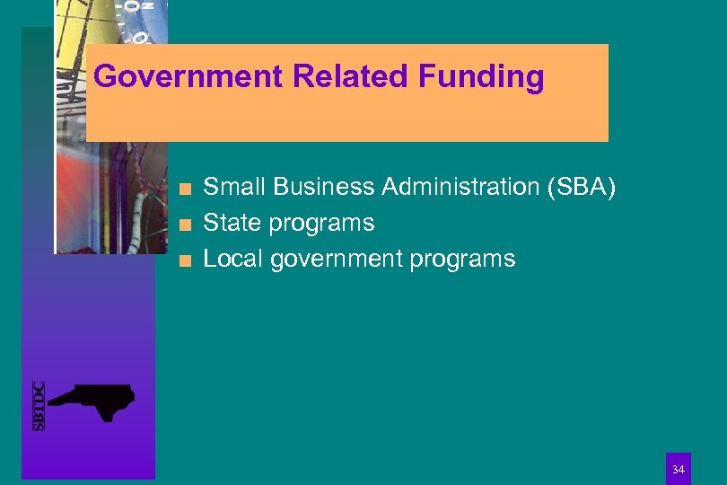 Government Related Funding n n n Small Business Administration (SBA) State programs Local government