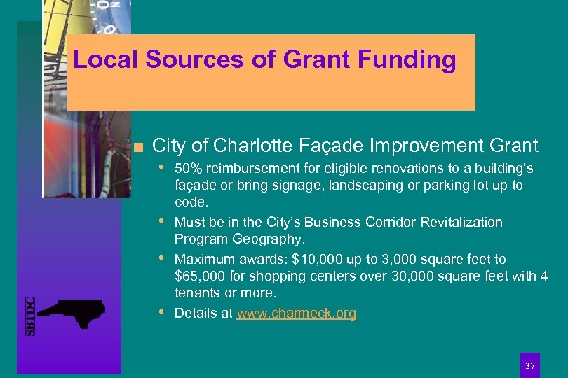 Local Sources of Grant Funding n City of Charlotte Façade Improvement Grant • 50%