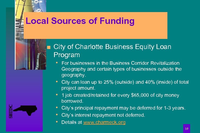 Local Sources of Funding n City of Charlotte Business Equity Loan Program • For