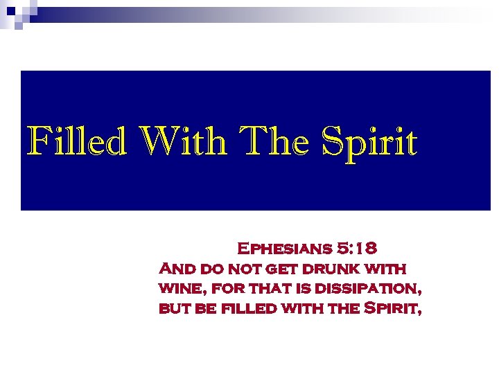 Filled With The Spirit Ephesians 5: 18 And do not get drunk with wine,