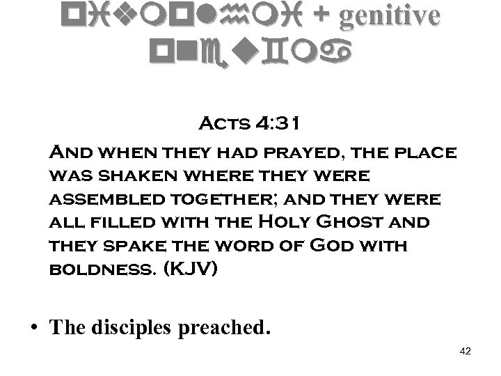 pivmplhmi + genitive pneu`ma Acts 4: 31 And when they had prayed, the place