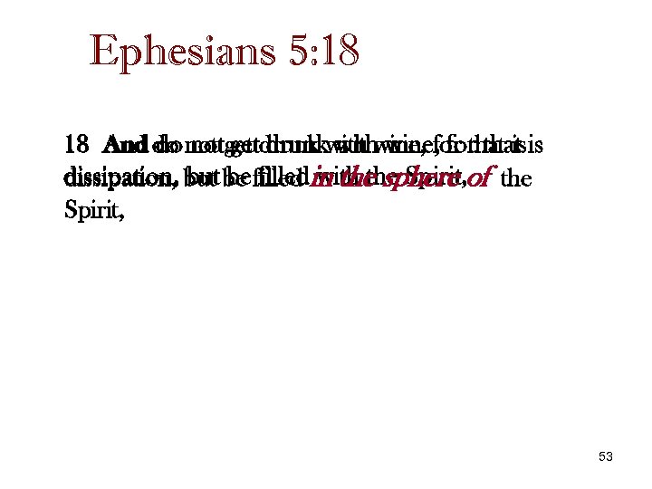 Ephesians 5: 18 18 And do not get drunk with wine, for that is