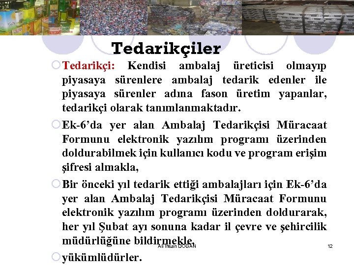 Tedarikçiler ¡Tedarikçi: Kendisi ambalaj üreticisi olmayıp piyasaya sürenlere ambalaj tedarik edenler ile piyasaya sürenler