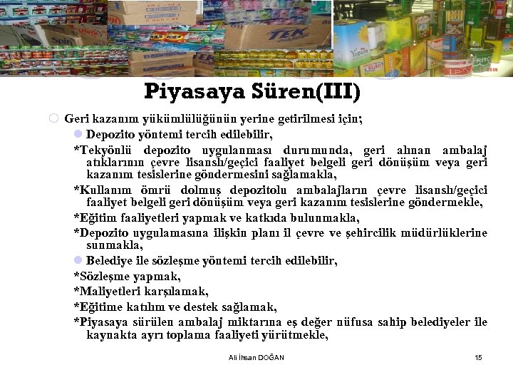 Piyasaya Süren(III) ¡ Geri kazanım yükümlülüğünün yerine getirilmesi için; l Depozito yöntemi tercih edilebilir,