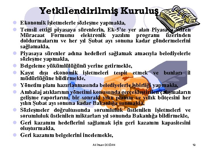 Yetkilendirilmiş Kuruluş l Ekonomik işletmelerle sözleşme yapmakla, l Temsil ettiği piyasaya sürenlerin, Ek-5’te yer