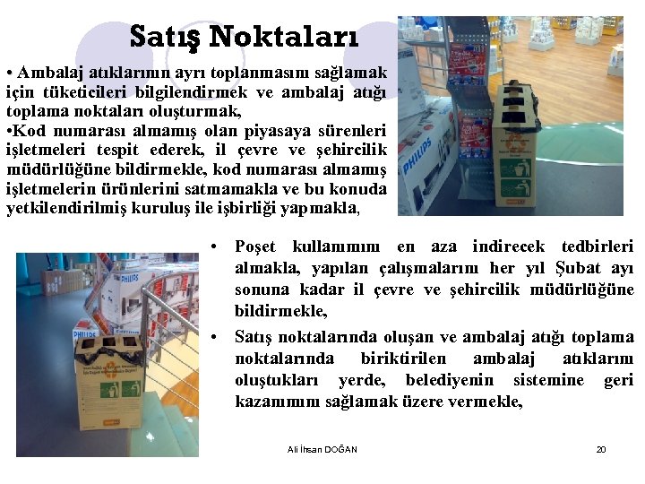 Satış Noktaları • Ambalaj atıklarının ayrı toplanmasını sağlamak için tüketicileri bilgilendirmek ve ambalaj atığı