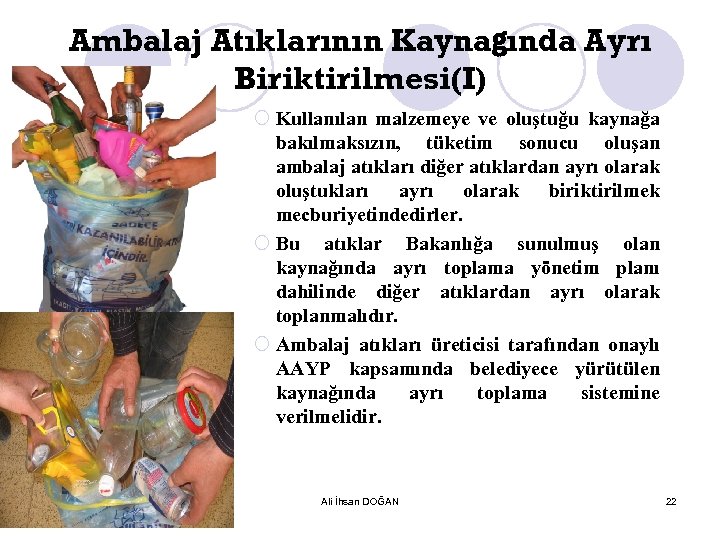 Ambalaj Atıklarının Kaynağında Ayrı Biriktirilmesi(I) ¡ Kullanılan malzemeye ve oluştuğu kaynağa bakılmaksızın, tüketim sonucu