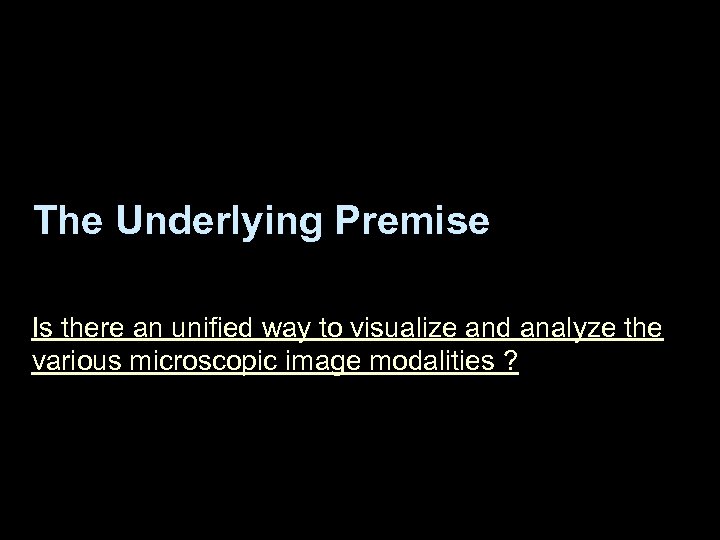 The Underlying Premise Is there an unified way to visualize and analyze the various
