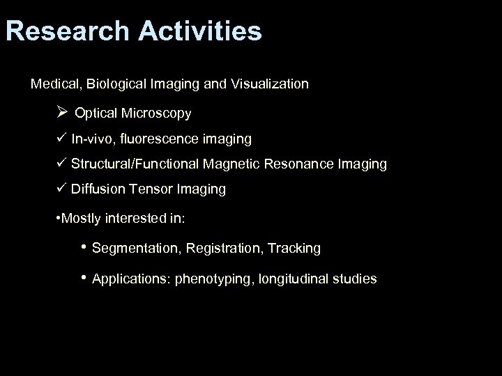 Research Activities Medical, Biological Imaging and Visualization Ø Optical Microscopy ü In-vivo, fluorescence imaging