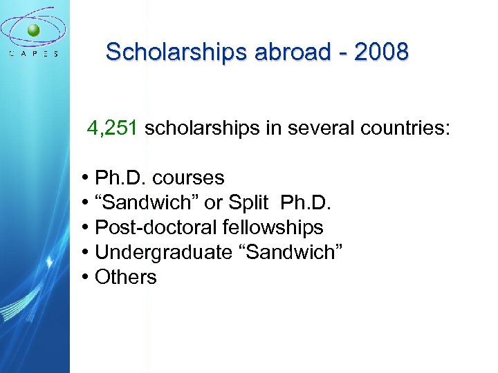 Scholarships abroad - 2008 4, 251 scholarships in several countries: • Ph. D. courses