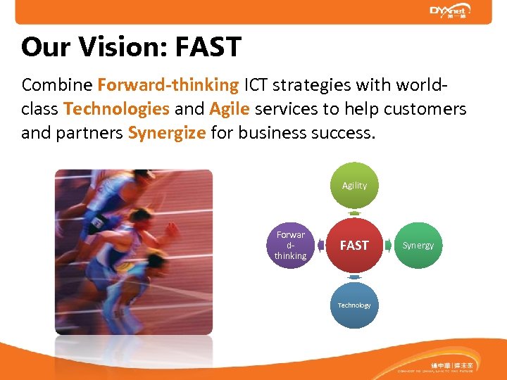 Our Vision: FAST Combine Forward-thinking ICT strategies with worldclass Technologies and Agile services to