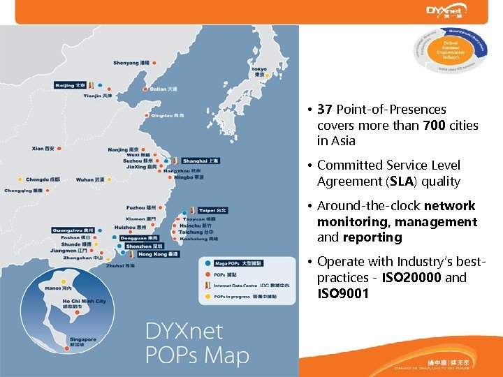  • 37 Point-of-Presences covers more than 700 cities in Asia • Committed Service