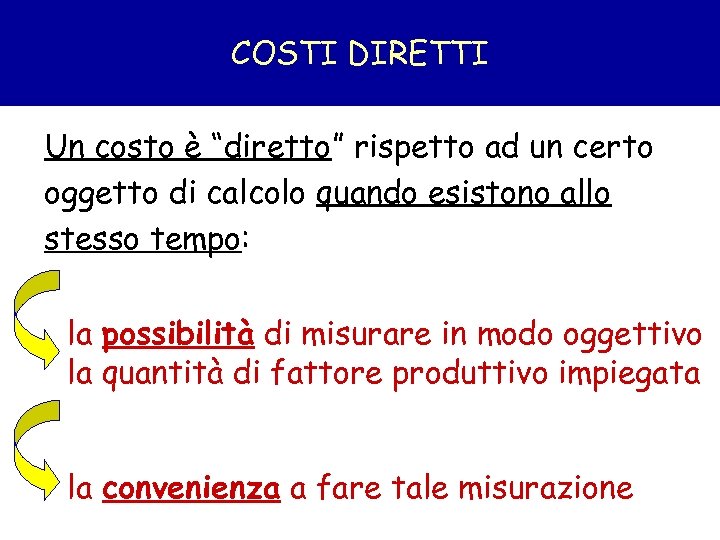 COSTI DIRETTI Un costo è “diretto” rispetto ad un certo oggetto di calcolo quando