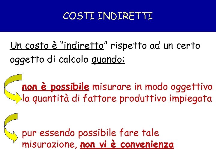 COSTI INDIRETTI Un costo è “indiretto” rispetto ad un certo oggetto di calcolo quando: