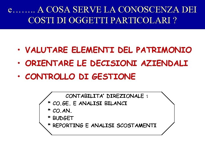e……. . A COSA SERVE LA CONOSCENZA DEI COSTI DI OGGETTI PARTICOLARI ? •