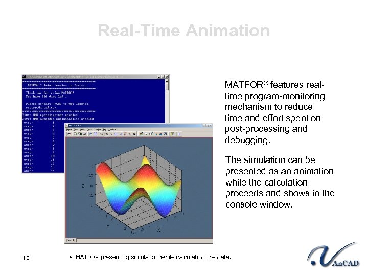 Real-Time Animation MATFOR® features realtime program-monitoring mechanism to reduce time and effort spent on