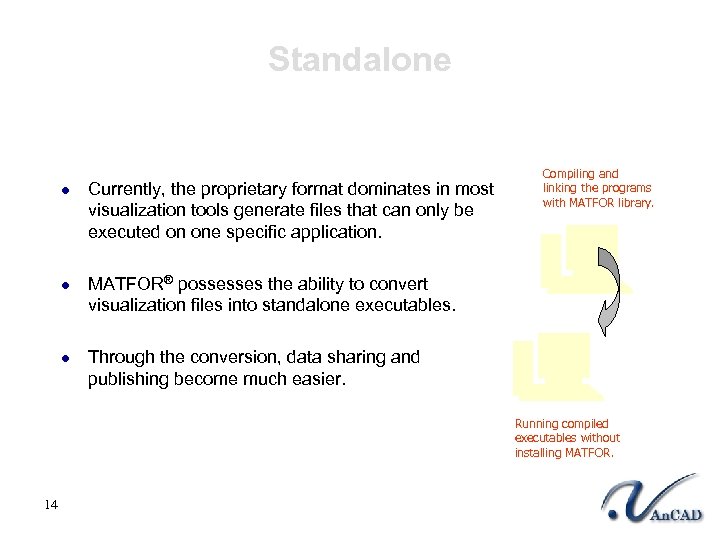 Standalone l l l Currently, the proprietary format dominates in most visualization tools generate