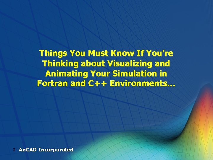 Things You Must Know If You’re Thinking about Visualizing and Animating Your Simulation in