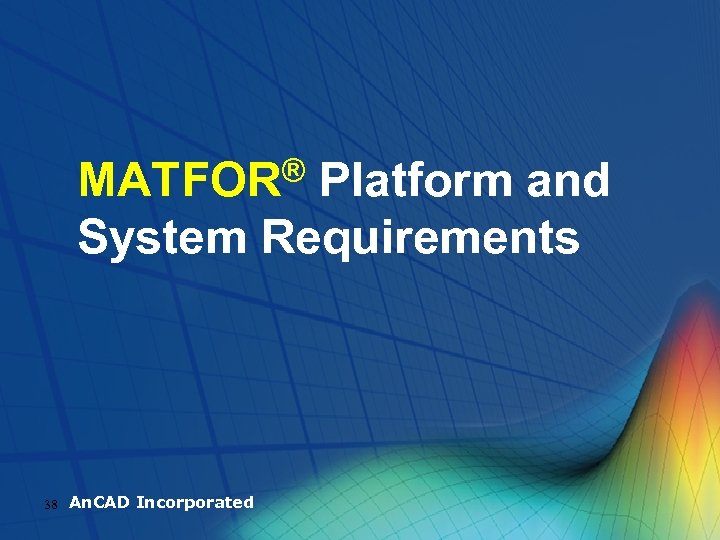 MATFOR® Platform and System Requirements 38 An. CAD Incorporated 