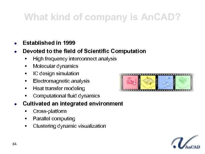 What kind of company is An. CAD? l l Established in 1999 Devoted to